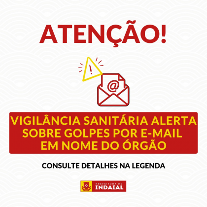 É golpe! Vigilância Sanitária de Indaial alerta sobre golpes por e-mail em nome do órgão