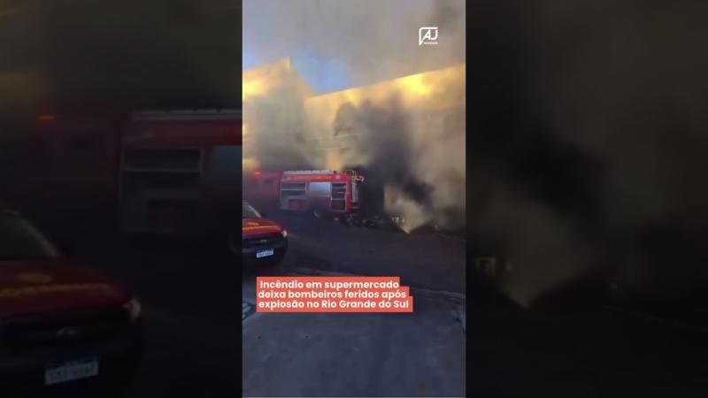 Incêndio em supermercado deixa bombeiros feridos após explosão no Rio Grande do Sul 