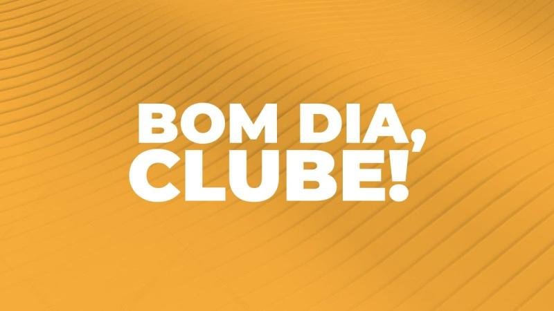 Bom dia, Clube! 07/05